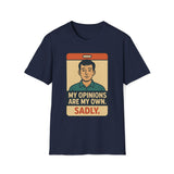 My Opinions  Are My Own. Sadly T-Shirt