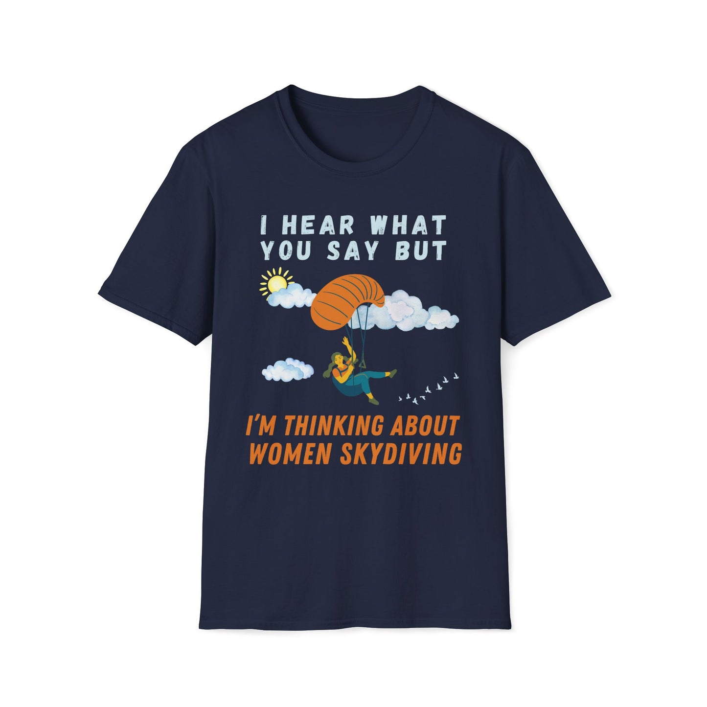 I Hear What You Say But I'm Thinking About Women Skydiving T-Shirt
