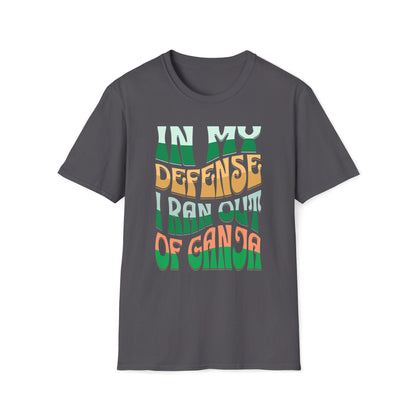 In My Defense I Ran Out Of Ganja T-Shirt