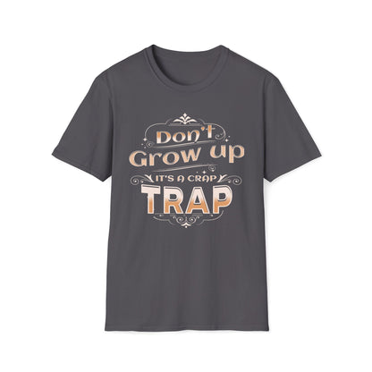 Don't Grow Up It's A Crap Trap T-Shirt