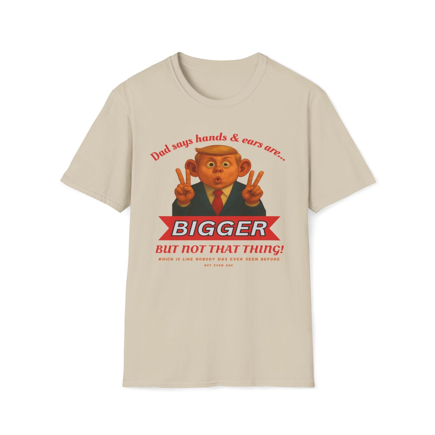Dad Says Hands And Ears Are Bigger, But Not That Thing T-Shirt
