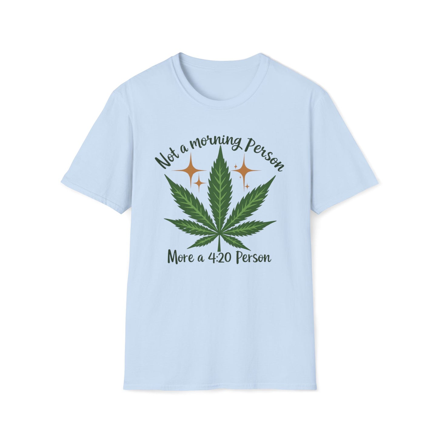 Not a Morning Person, More a 4:20 Person T-Shirt