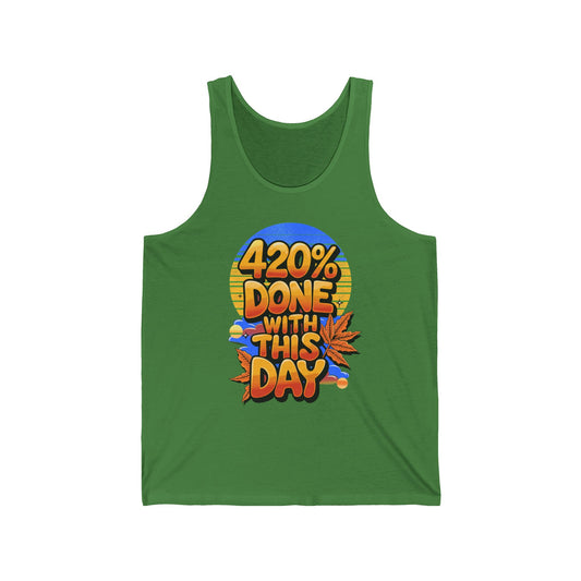 420% Done With This Day Tank
