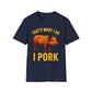 That's What I Do I Pork T-Shirt