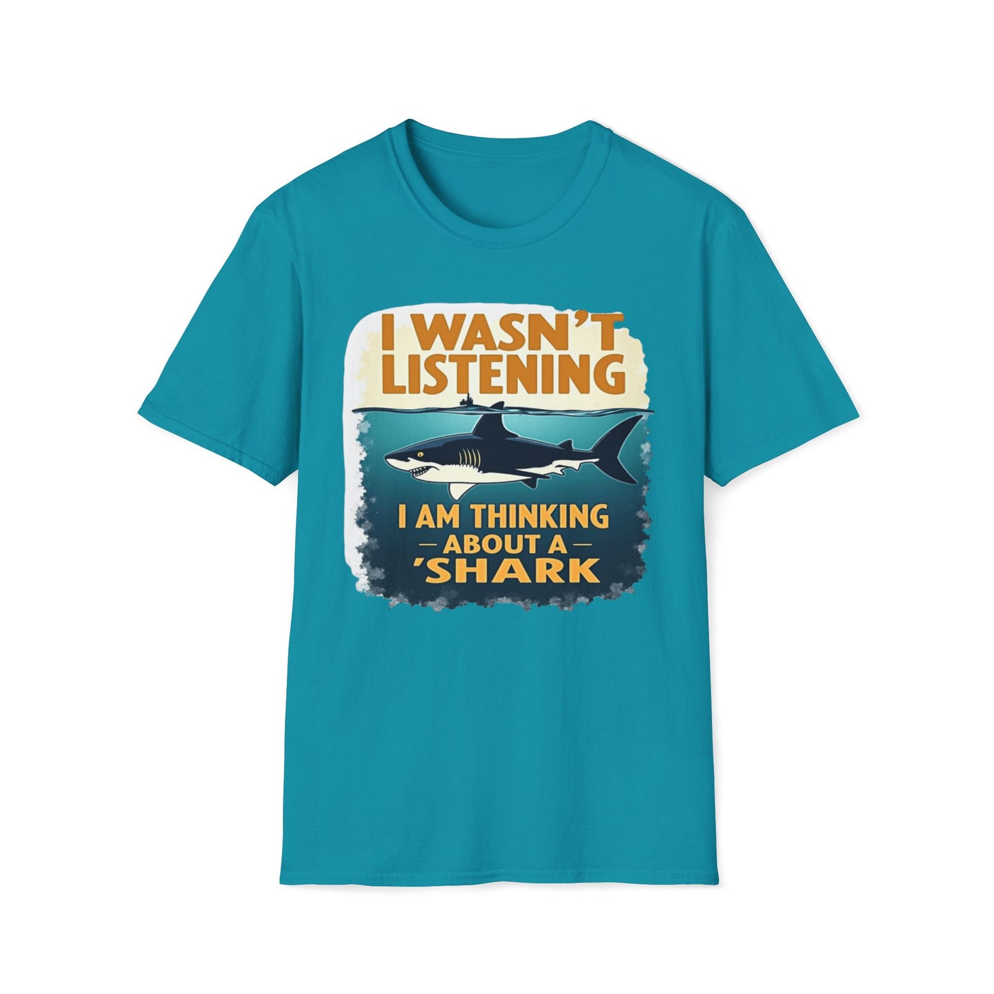 I Wasn't Listening, I Am Thinking About A Shark T-Shirt