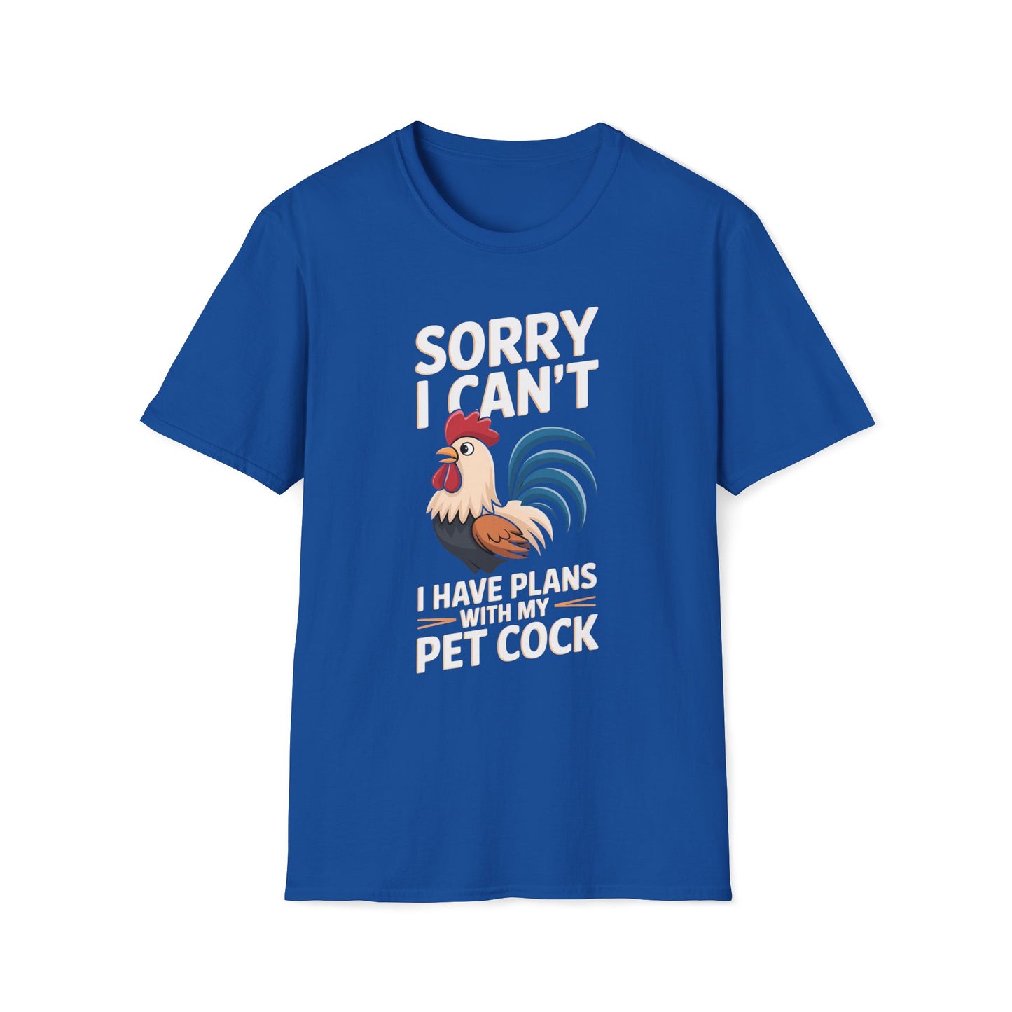 Sorry I Can't I Have Plans With My Pet Cock T-Shirt