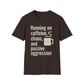 Running On Caffeine, Chaos, And Passive Aggression T-Shirt