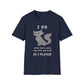 I Do What, Where, When, Why, How And Whom As I Please T-Shirt
