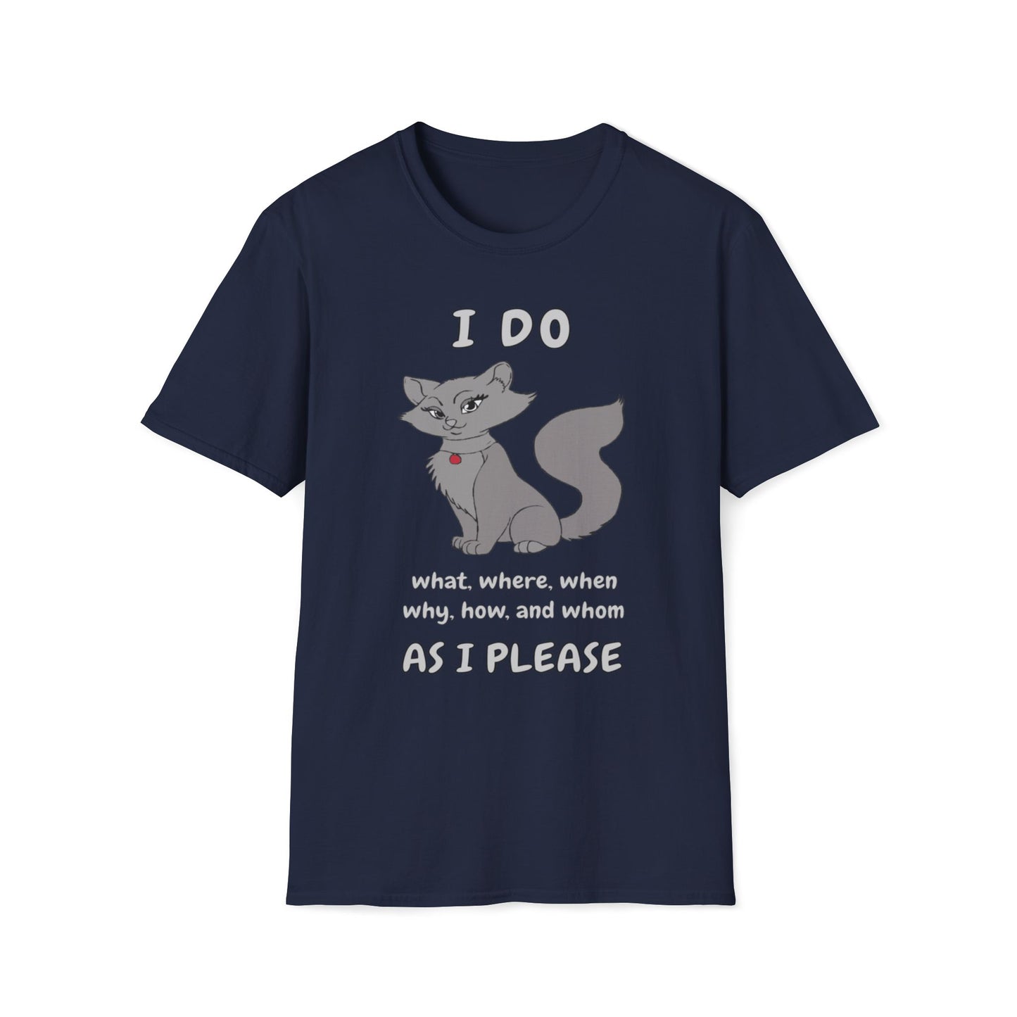 I Do What, Where, When, Why, How And Whom As I Please T-Shirt