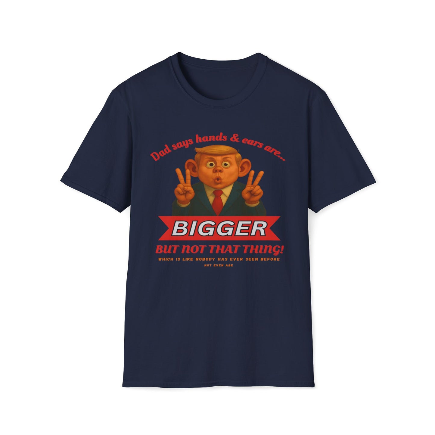 Dad Says Hands And Ears Are Bigger, But Not That Thing T-Shirt