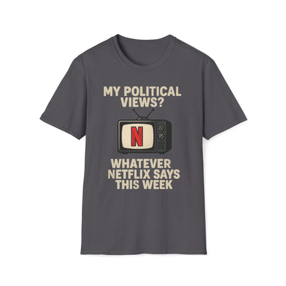 My Political Views? Whatever Netflix Says T-Shirt