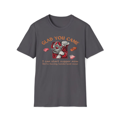 Glad You Came, We're Having Tenderized Meat T-Shirt