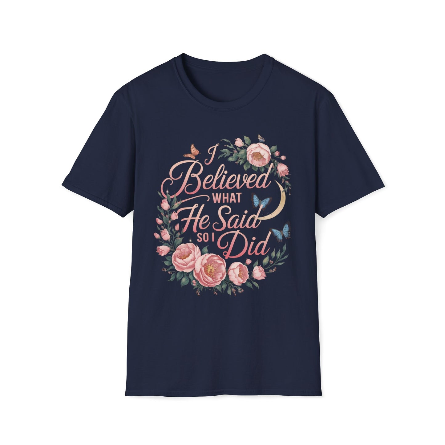 I Believed What He Said So I Did T-Shirt