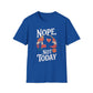 Nope, Not Today T-Shirt