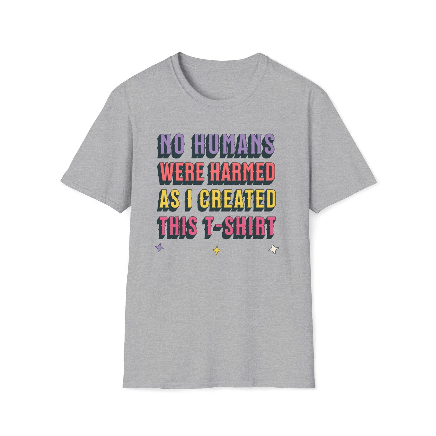 No Humans Harmed As I Created This Shirt T-Shirt