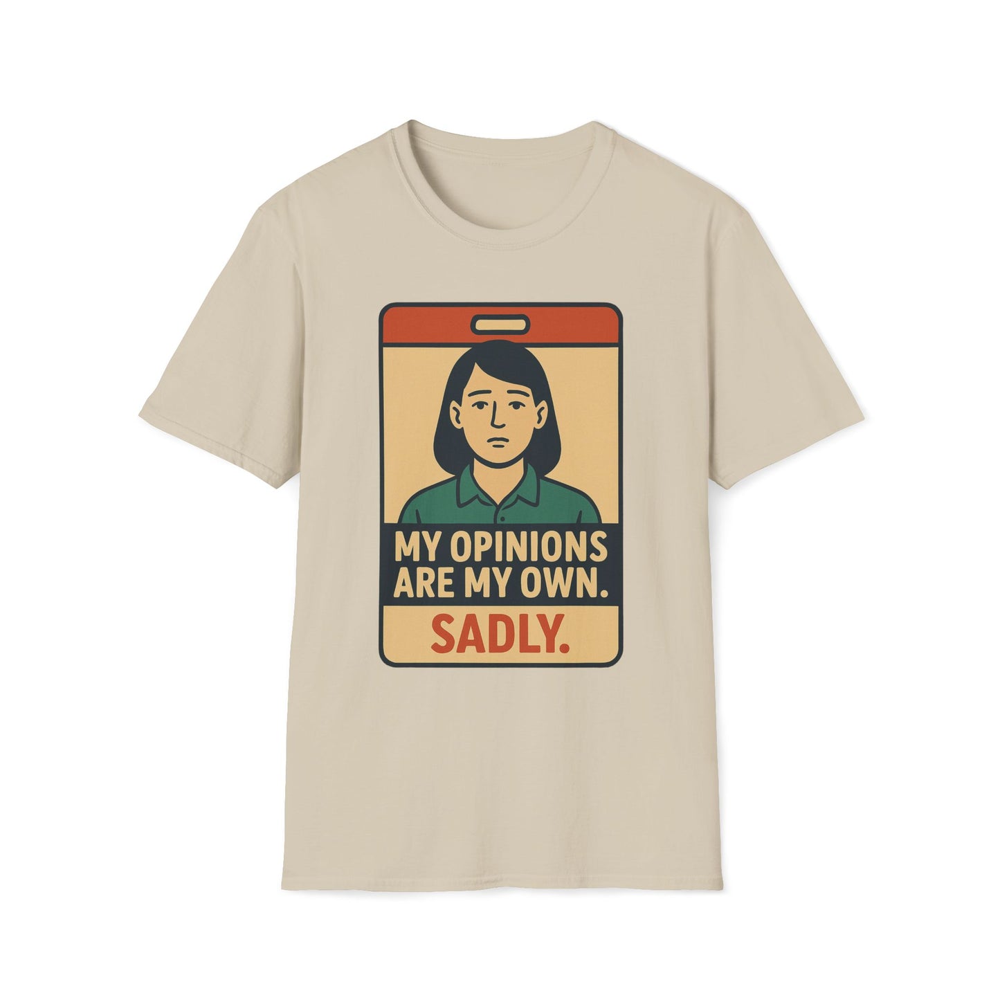 My Opinions  Are My Own, Sadly T-Shirt