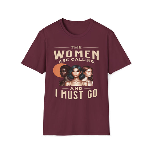 The Women Are Calling And I Must Go T-Shirt