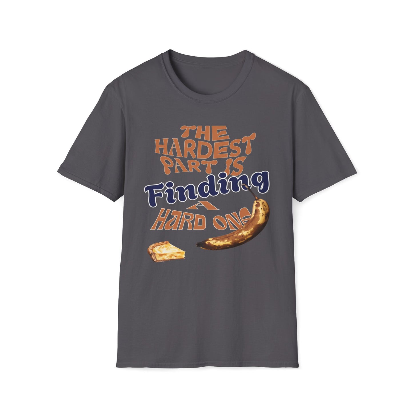 The Hardest Part Is Finding A Hard One T-Shirt