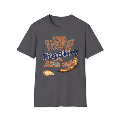 The Hardest Part Is Finding A Hard One T-Shirt