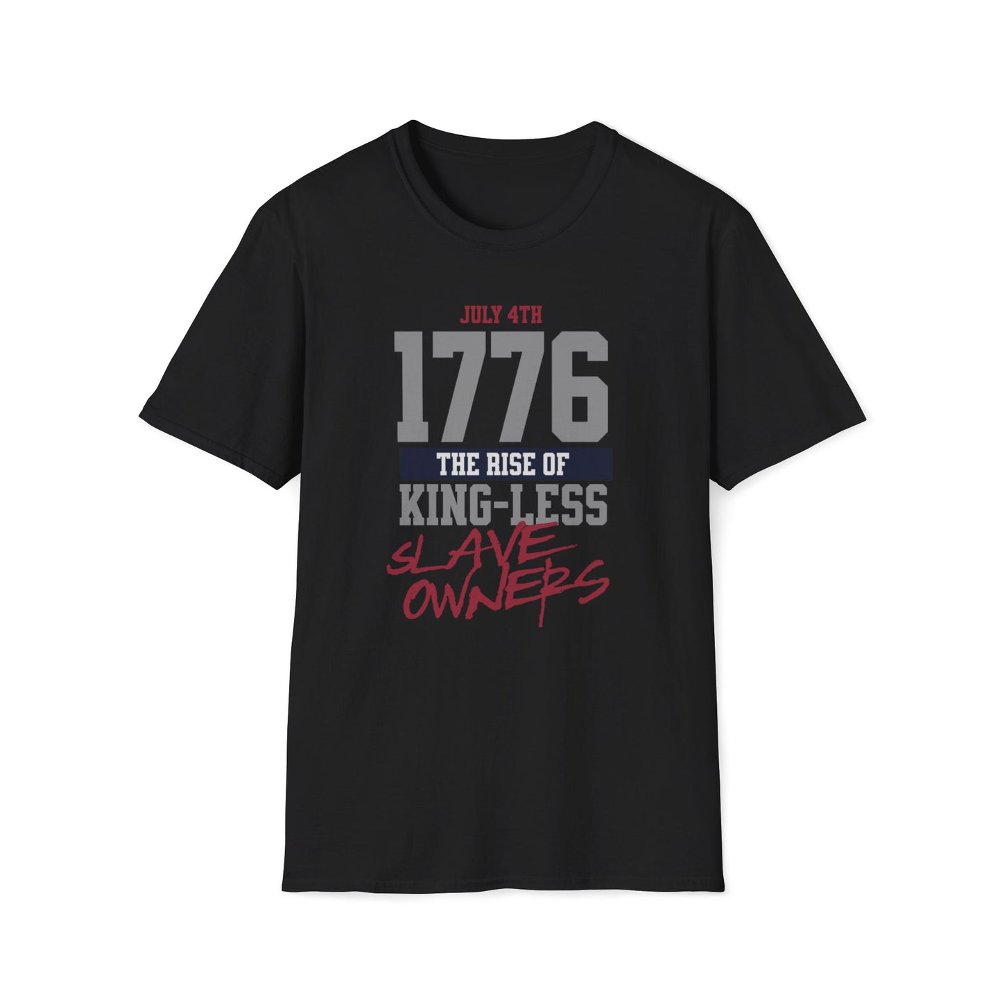 July 4th, 1776 The Rise Of Kingless Slave Owners T-Shirt