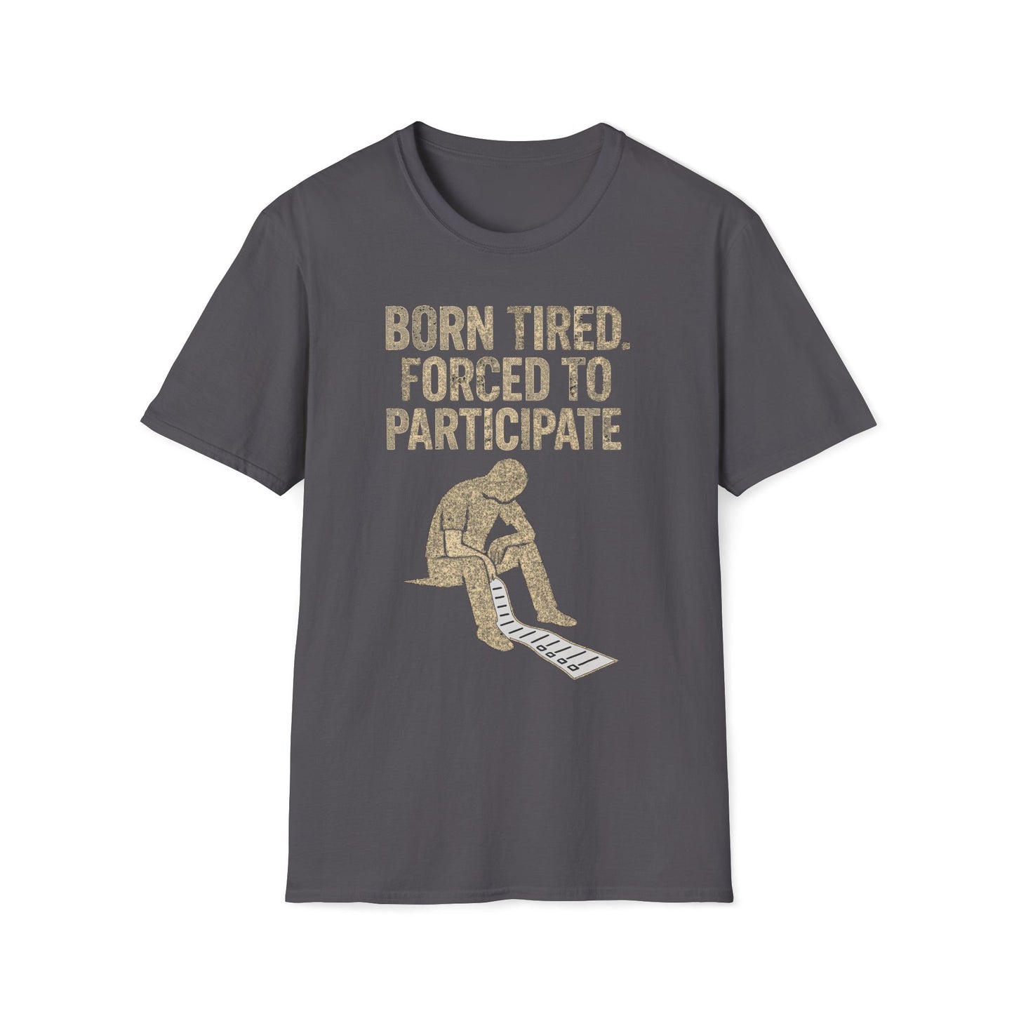 Born Tired Forced To Participate T-Shirt