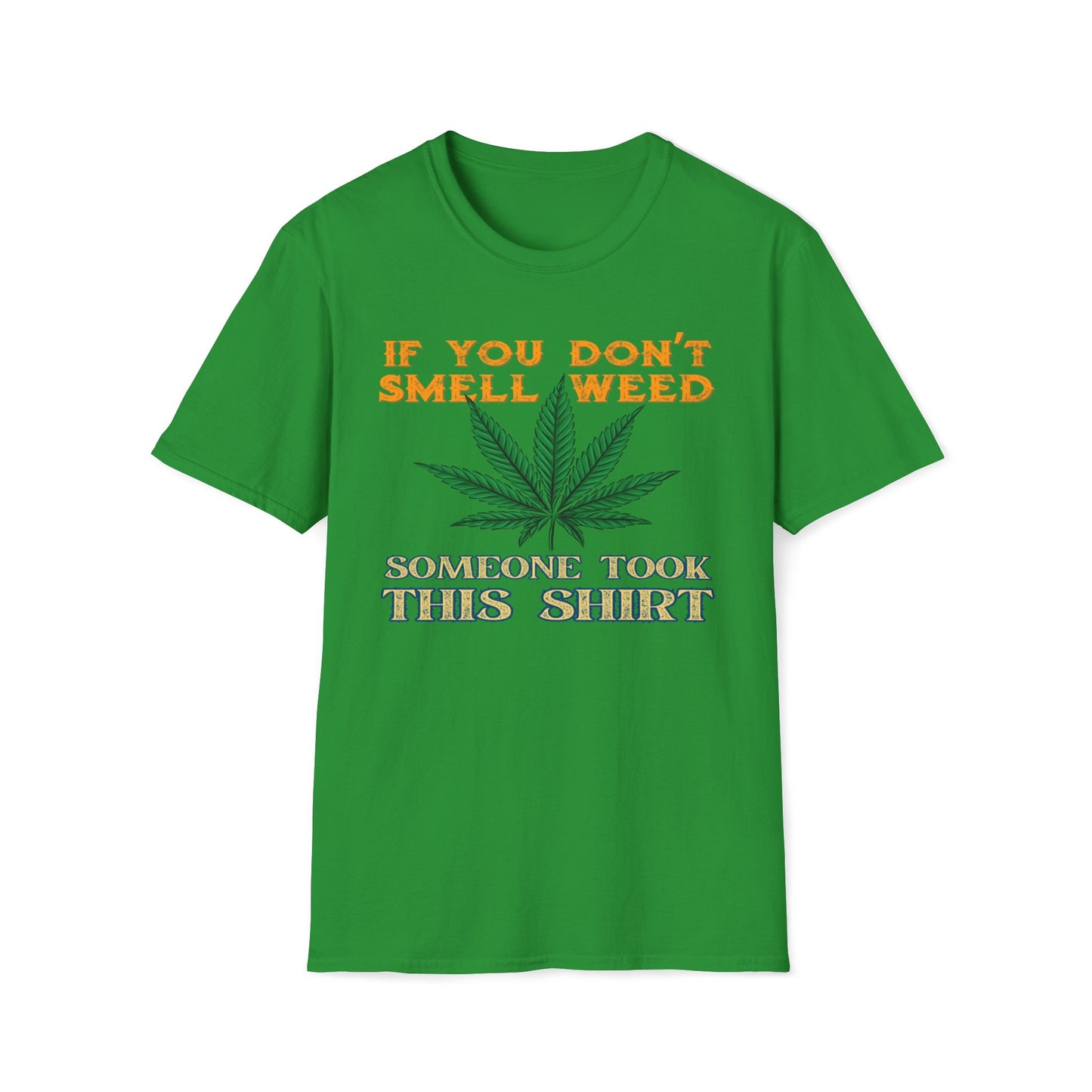 If You Don't Smell Weed, Someone Took This Shirt T-Shirt