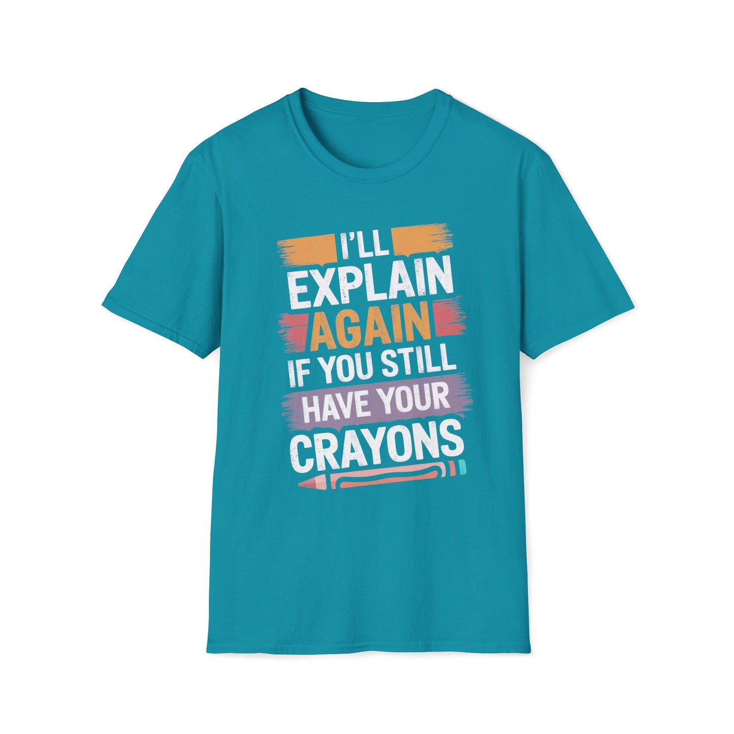 I'll Explain Again If You Still Have Your Crayons T-Shirt