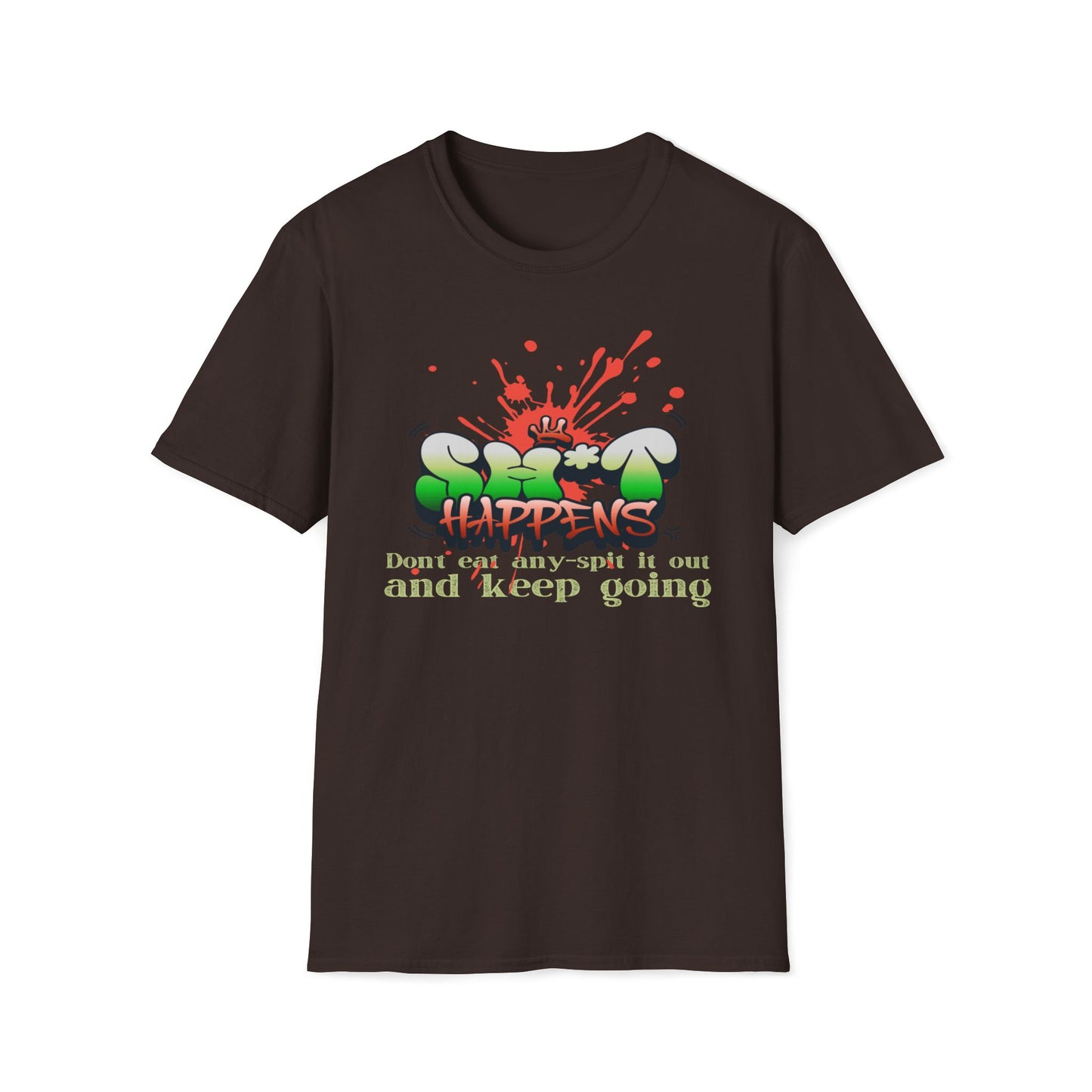 Sh*t Happens, Don't Eat Any, Spit It Out And Keep Going T-Shirt