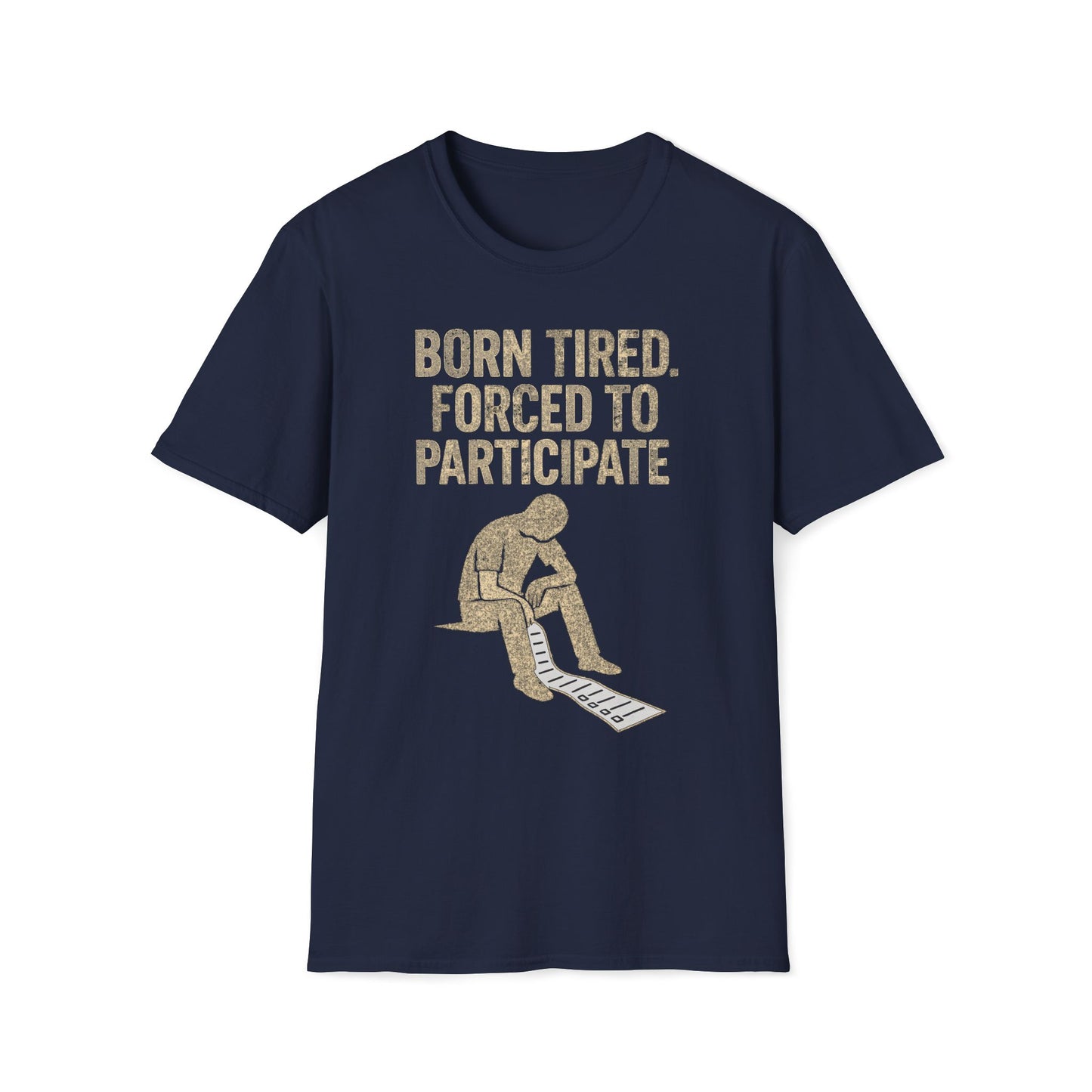 Born Tired Forced To Participate T-Shirt
