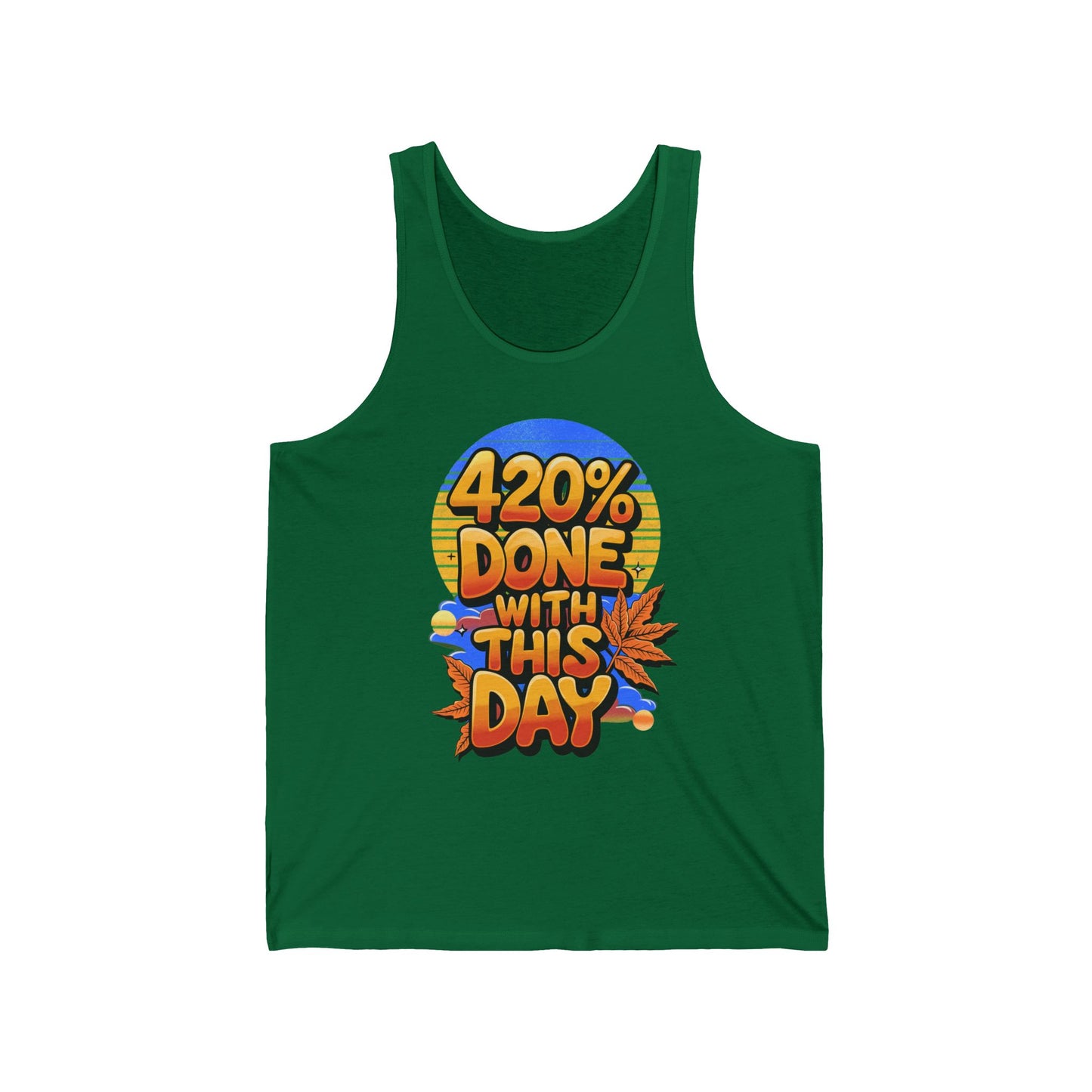 420% Done With This Day Tank