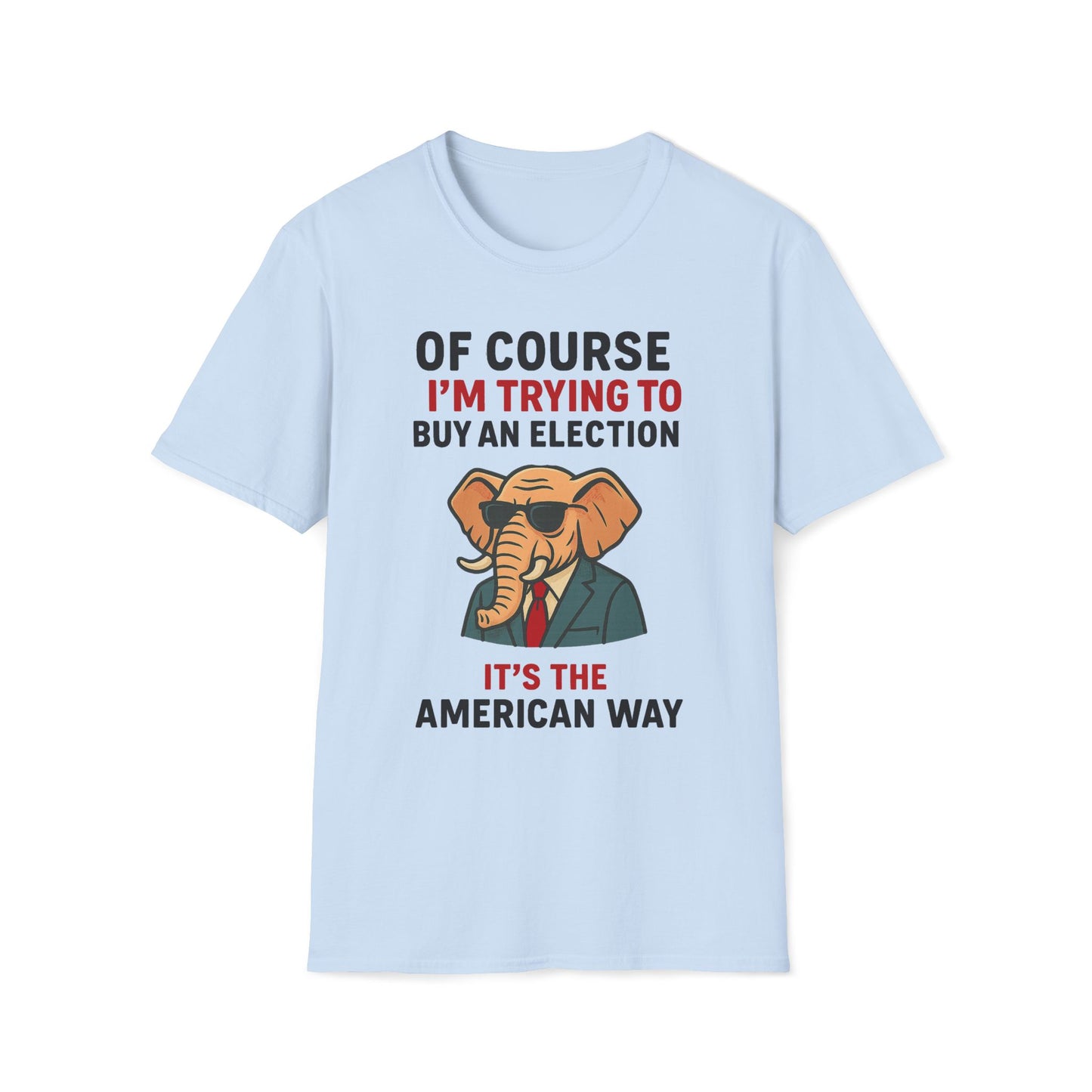 Of Course I'm Trying To Buy An Election T-Shirt