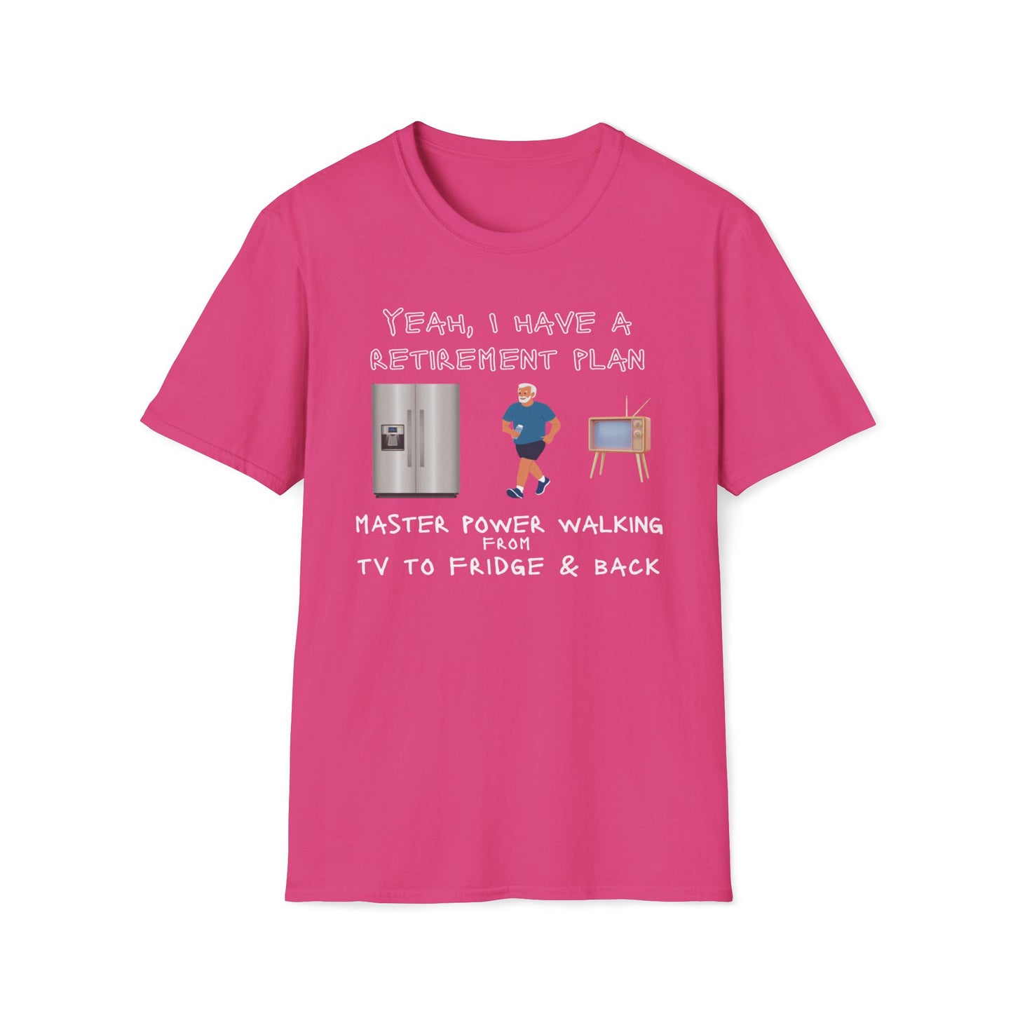 Retirement Plans - Power Walking TV To Fridge And Back T-Shirt