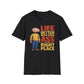 Life is Better With Your Ass In The Right Place T-Shirt