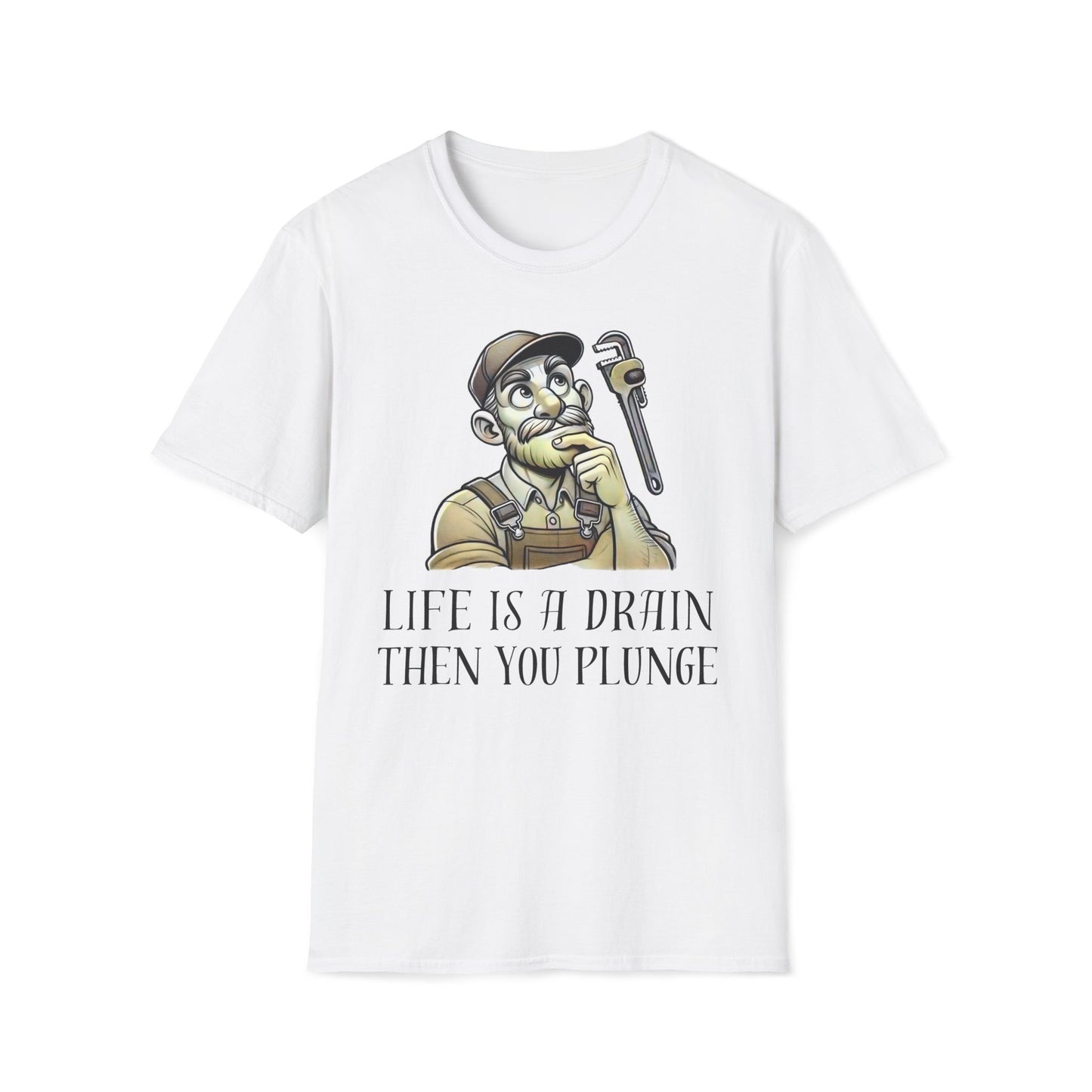 Life Is A Drain Then You Plunge T-Shirt