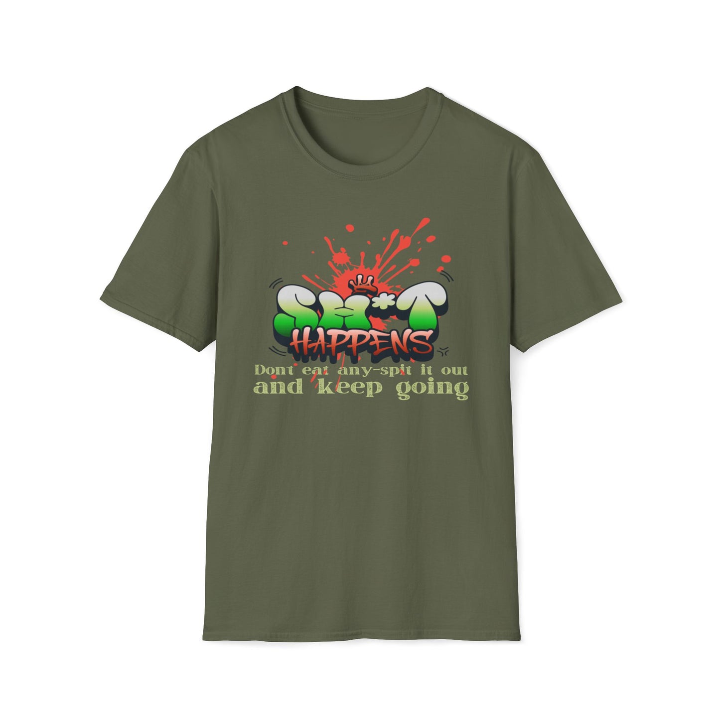 Sh*t Happens, Don't Eat Any, Spit It Out And Keep Going T-Shirt