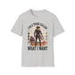 I Do A Thing Called What I Want (Cowboy) T-Shirt