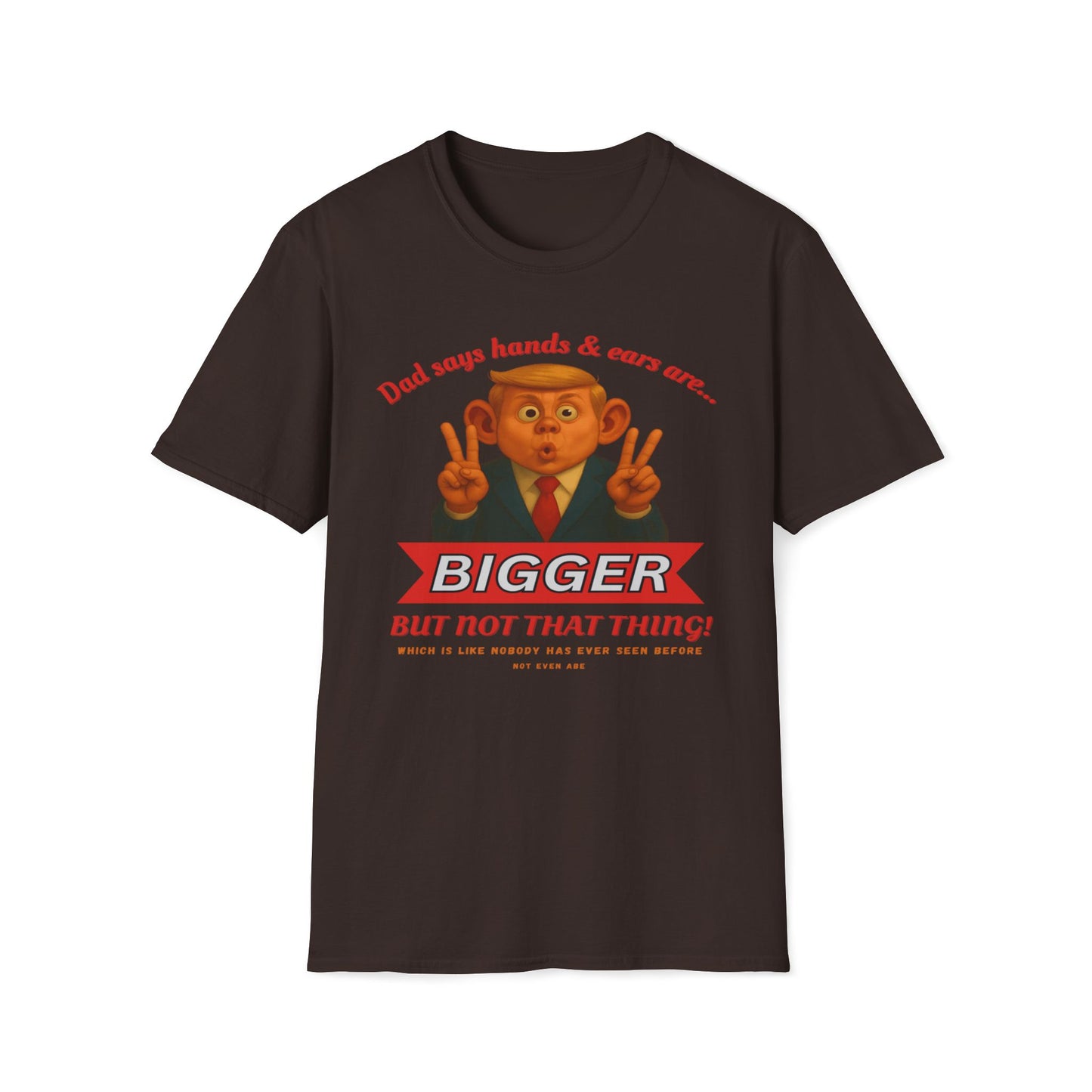 Dad Says Hands And Ears Are Bigger, But Not That Thing T-Shirt