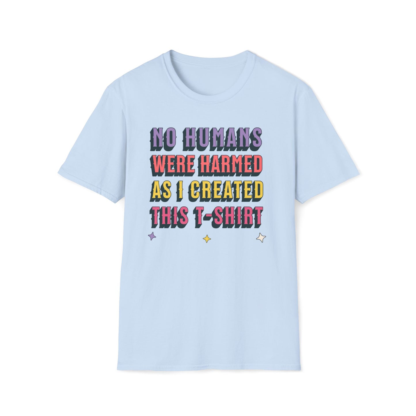 No Humans Harmed As I Created This Shirt T-Shirt