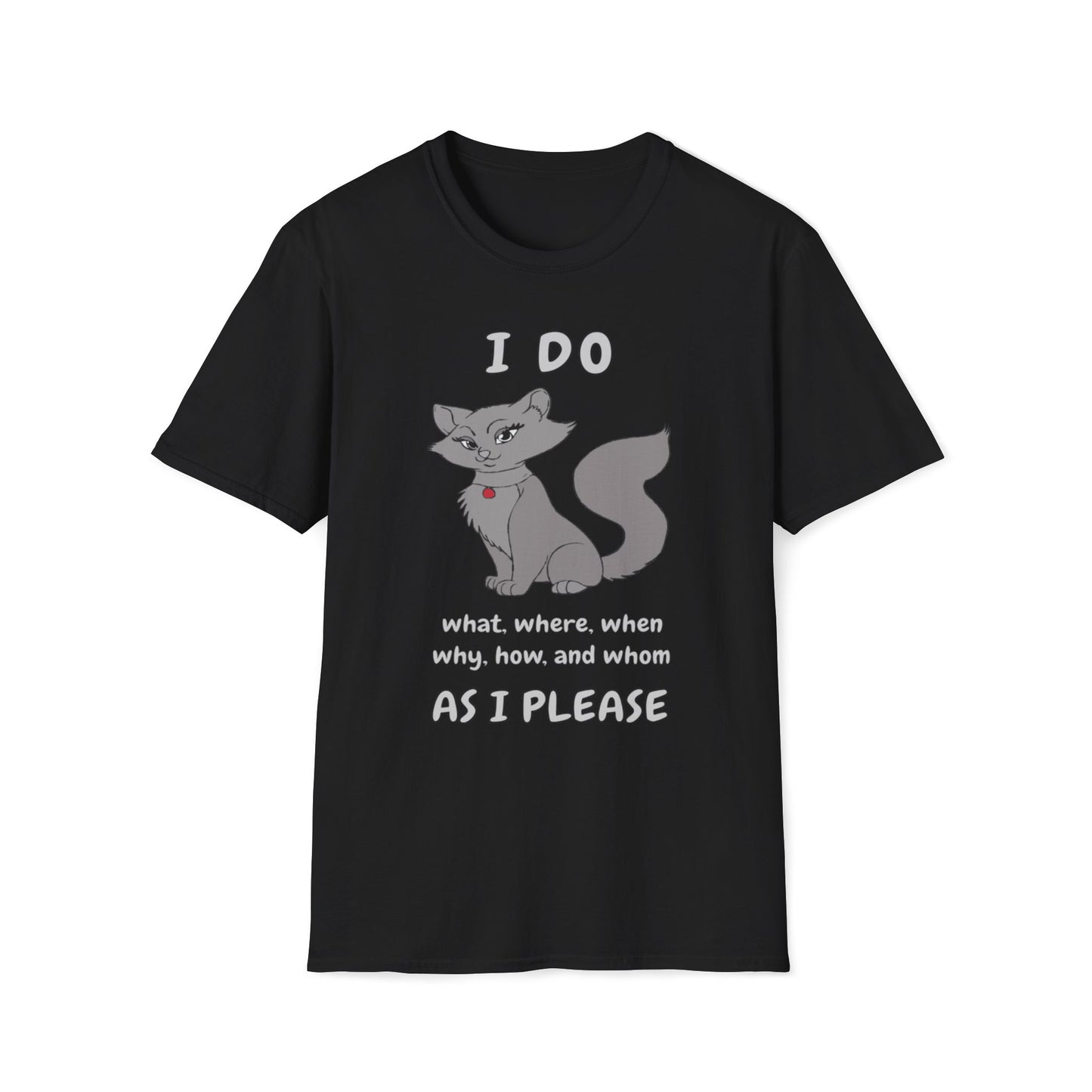 I Do What, Where, When, Why, How And Whom As I Please T-Shirt