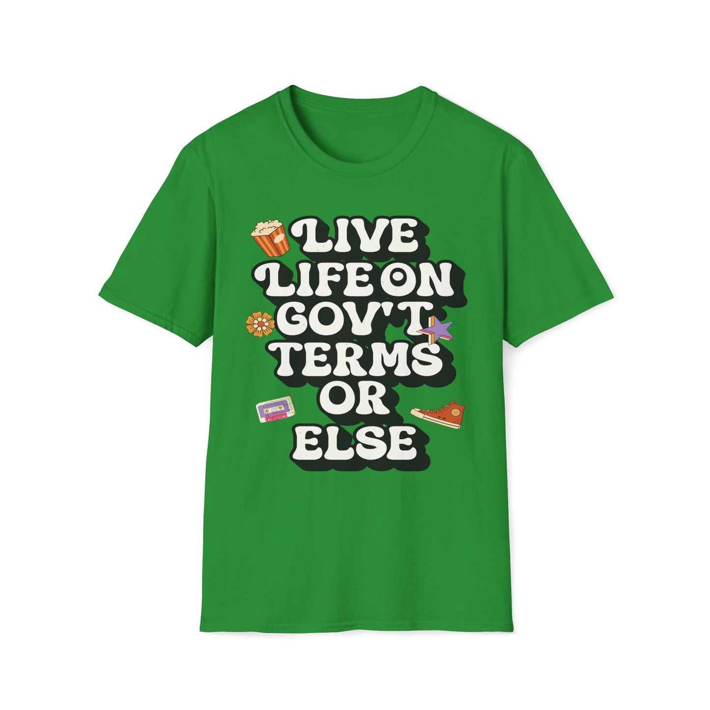 Live Life On Gov't Terms Or Else T-Shirt