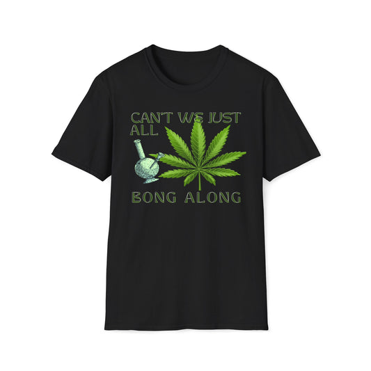 Can't We Just All Bong Along T-Shirt