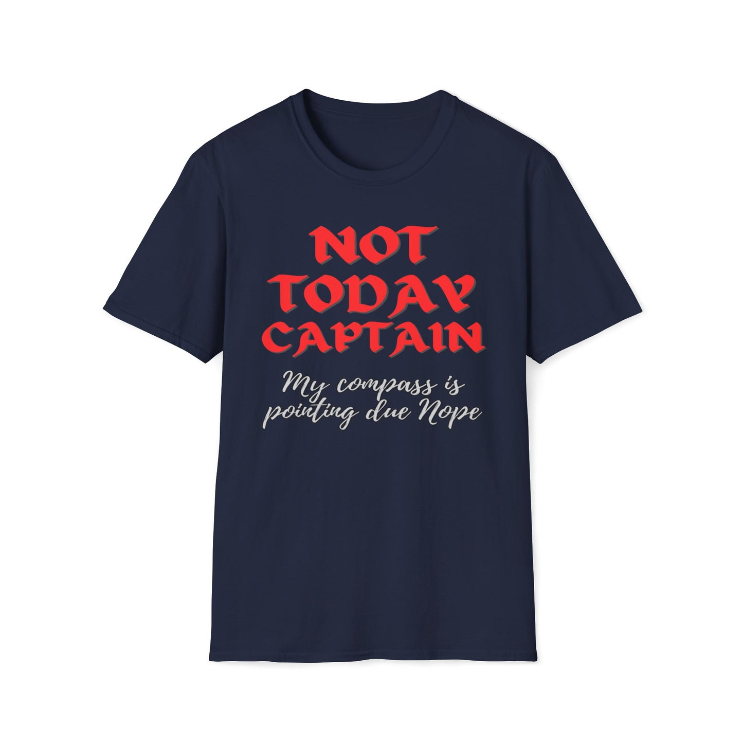 Not Today Captain, My Compass Is Pointing Due Nope T-Shirt