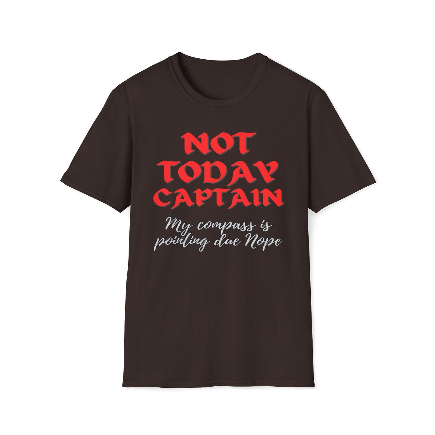 Not Today Captain, My Compass Is Pointing Due Nope T-Shirt