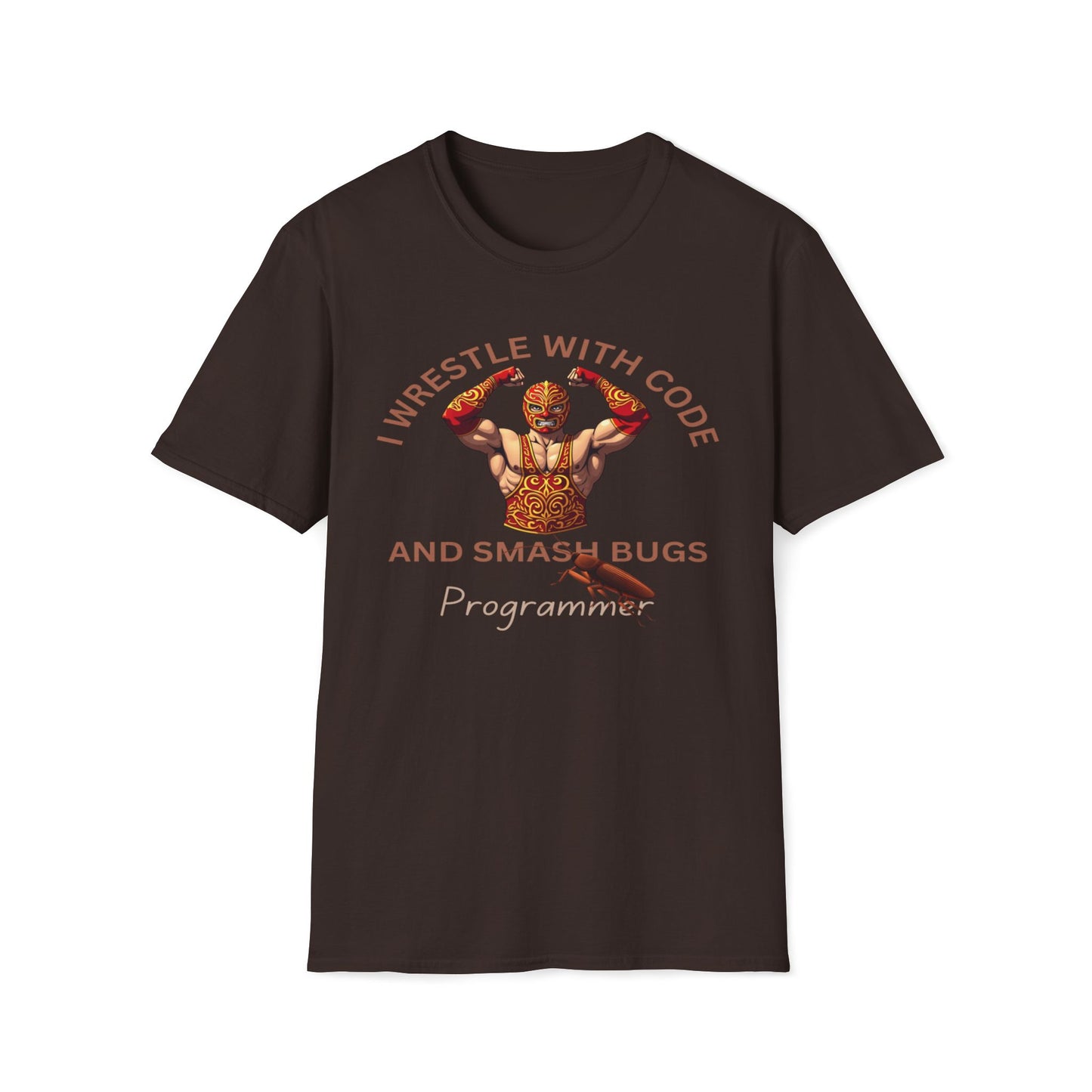 I Wrestle With Code And Smash Bugs - Programmer T-Shirt