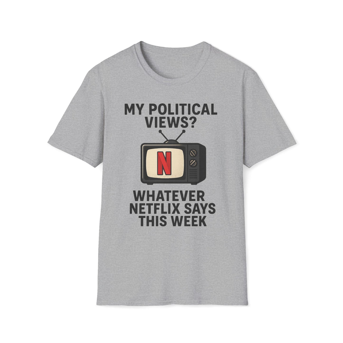 My Political Views? Whatever Netflix Says T-Shirt