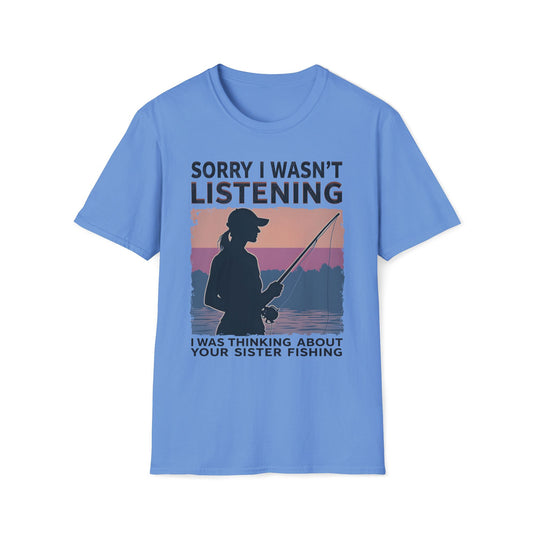Sorry I Wasn't Listening, Thinking About Your Sister Fishing T-Shirt