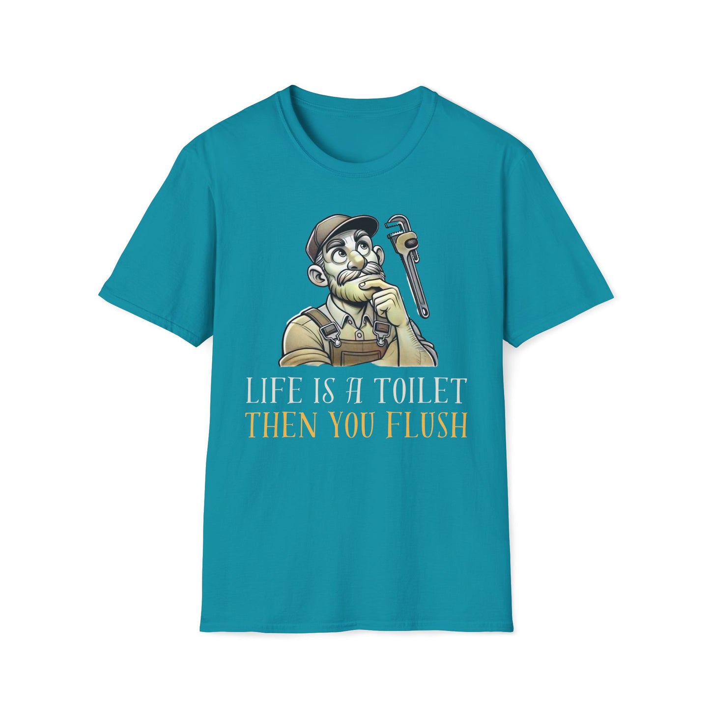 Life Is A Toilet Then You Flush T-Shirt