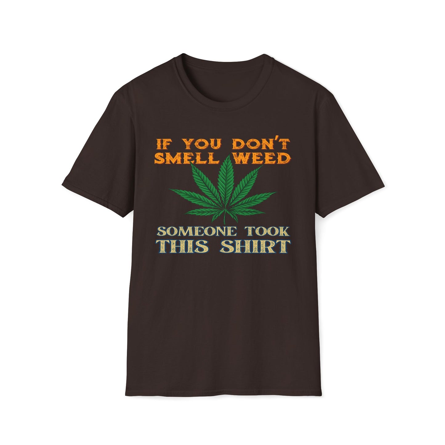 If You Don't Smell Weed, Someone Took This Shirt T-Shirt