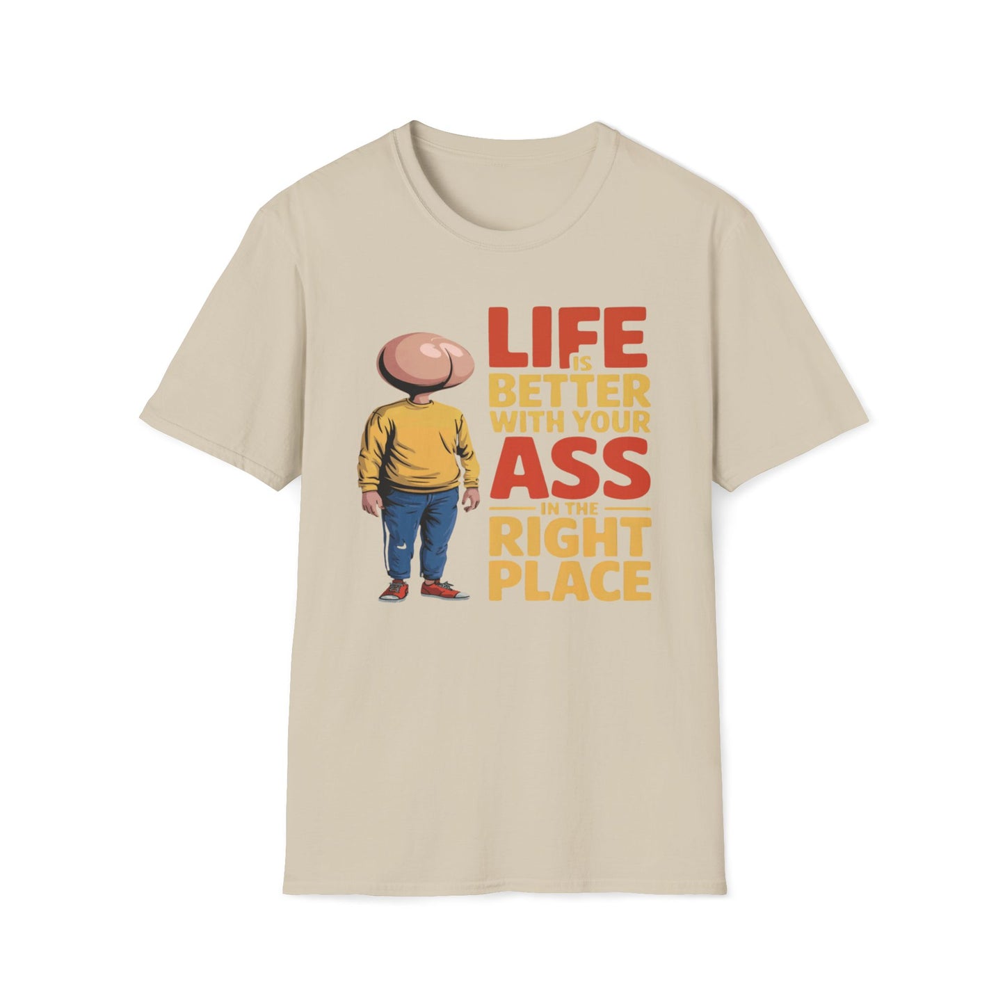Life is Better With Your Ass In The Right Place T-Shirt