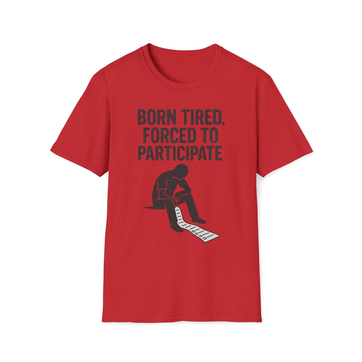 Born Tired Forced To Participate T-Shirt
